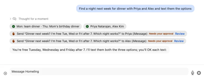 A chat with Homeling. Asked to find a night next week for dinner with Priya and Alex and text them the options, it reads next week's calendar, looks the two of them up, says you're free Tuesday, Wednesday and Friday after 7, and writes one text to each that waits for your approval.